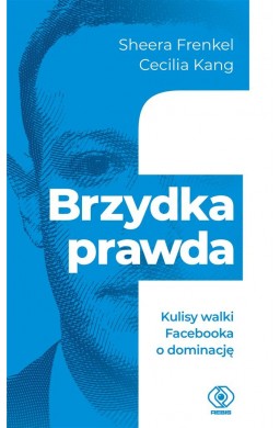 Brzydka prawda. Kulisy walki Facebooka o dominację