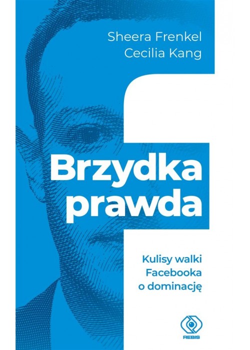 Brzydka prawda. Kulisy walki Facebooka o dominację