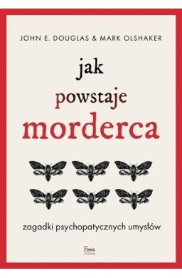 Jak powstaje morderca. Zagadki psychopatycznych...