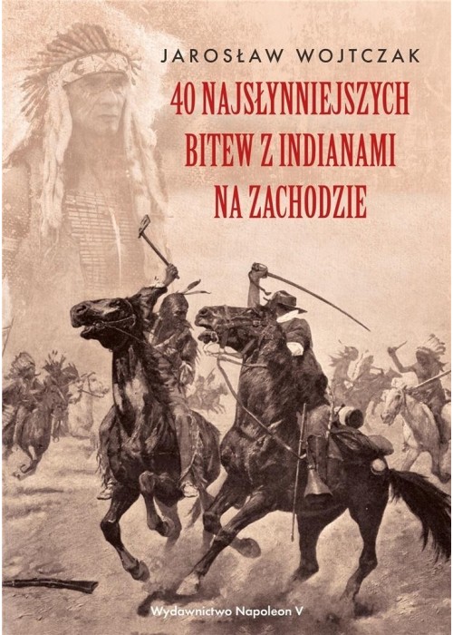 40 najsłynniejszych bitew z Indianami na Zachodzie