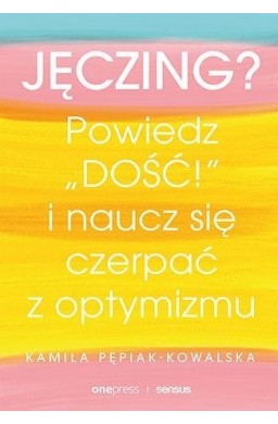 Jęczing? Powiedź "dość!" i naucz się czerpać...