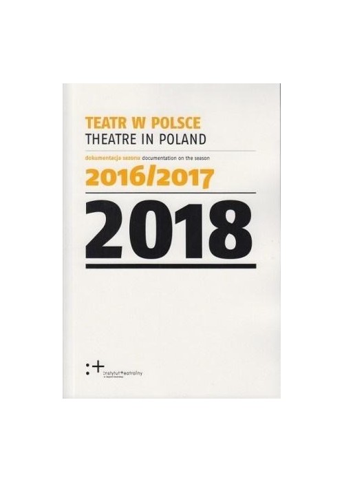 Teatr w Polsce 2018 dokumentacja sezonu 2016/2017