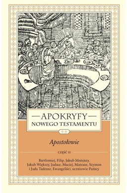 Apokryfy Nowego Testamentu. Apostołowie T.2 cz.2