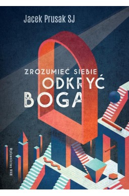 Zrozumieć siebie, odkryć Boga