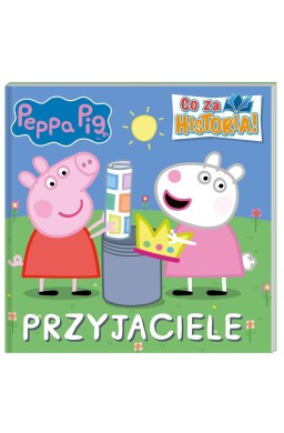 Świnka Peppa. Co za historia. Przyjaciele