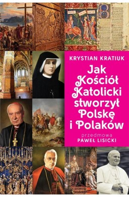 Jak Kościół Katolicki stworzył Polskę i Polaków