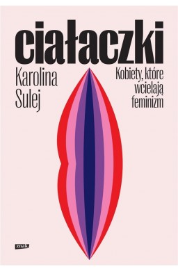 Ciałaczki. Kobiety, które wcielają feminizm