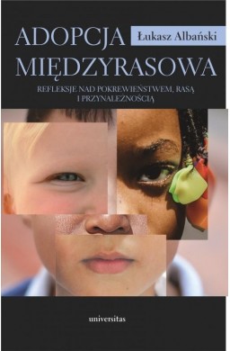 Adopcja międzyrasowa. Refleksje nad pokrewieństwem