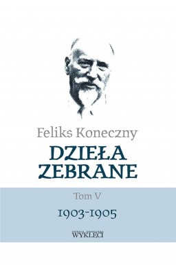 Feliks Koneczny. Dzieła zebrane T.5