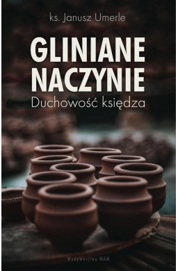 Gliniane naczynie. Duchowość księdza