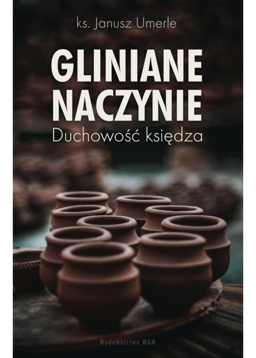 Gliniane naczynie. Duchowość księdza