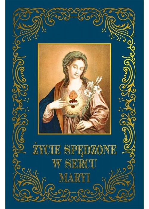 Życie spędzone w sercu Maryi