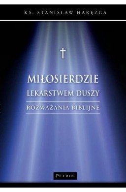 Miłosierdzie lekarstwem duszy. Rozważania biblijne