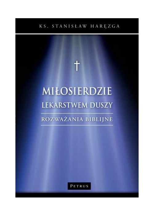 Miłosierdzie lekarstwem duszy. Rozważania biblijne