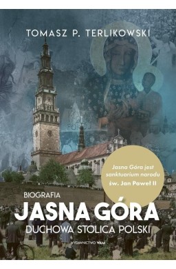 Jasna Góra. Duchowa stolica Polski. Biografia