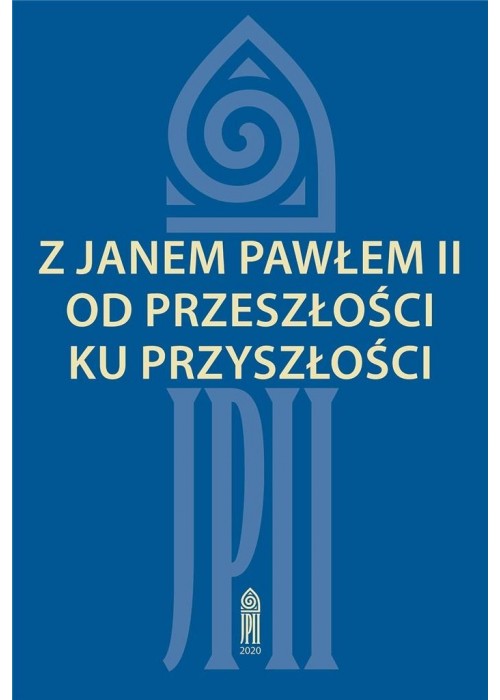 Z Janem Pawłem II od przeszłości ku przyszłości