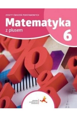 Matematyka SP 6 Z Plusem Zeszyt Ćwiczeń Podst. GWO