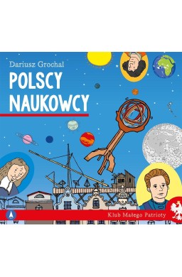 Klub małego patrioty. Polscy naukowcy