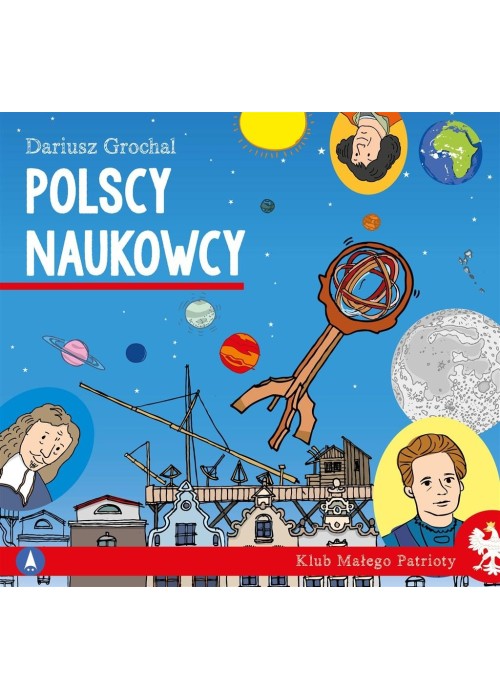 Klub małego patrioty. Polscy naukowcy