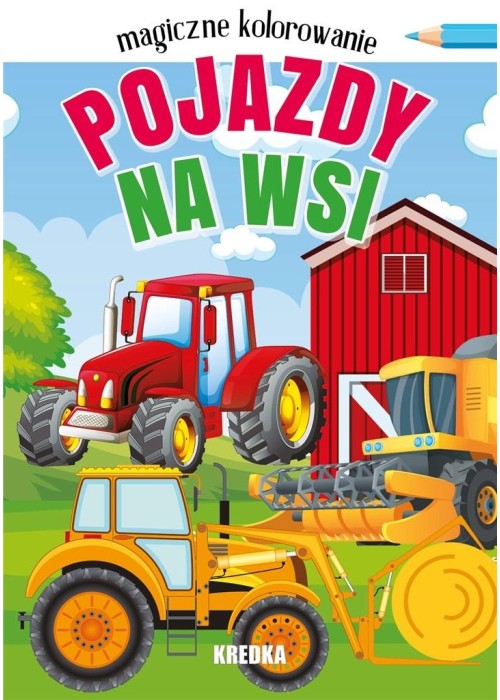 Magiczne kolorowanie. Pojazdy na wsi