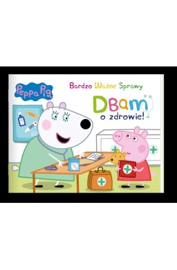 Peppa Pig. Bardzo Ważne Sprawy. Dbam o zdrowie