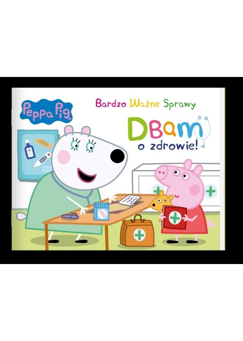 Peppa Pig. Bardzo Ważne Sprawy. Dbam o zdrowie