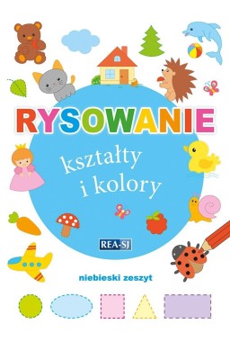 Rysowanie kształty i kolory. Zeszyt niebieski