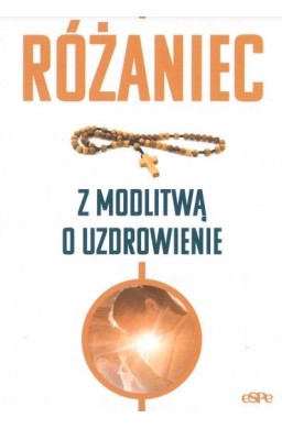 Różaniec. Modlitwa o uzdrowienie