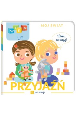 Wiem i ja! Mój świat. E jak emocje. Przyjaźń