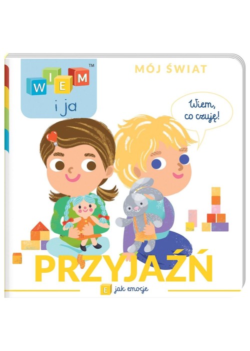 Wiem i ja! Mój świat. E jak emocje. Przyjaźń