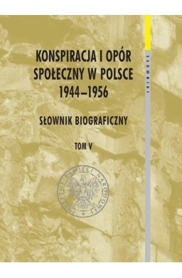 Konspiracja i opór społ. w Polsce 1944-1956 T.5