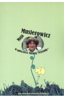 Moja Musierowicz. O twórczości autorki Jeżycjady