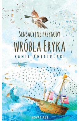 Sensacyjne przygody wróbla Eryka