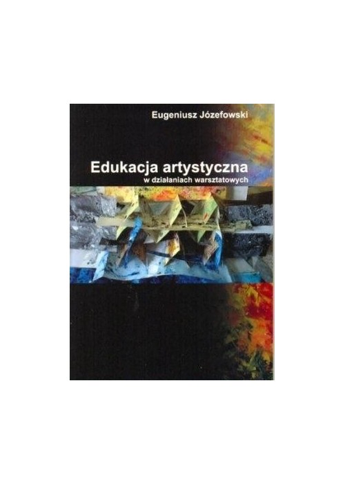 Edukacja artystyczna w działaniach warsztatowych