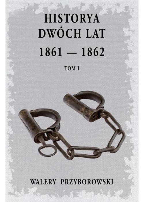 Historya dwóch lat 1861-1862 T.1