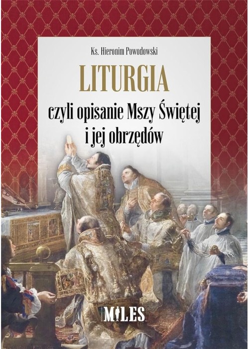 Liturgia czyli opisanie Mszy Św i jej obrzędów