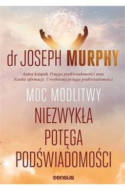 Moc modlitwy Niezwykła potęga podświadomości