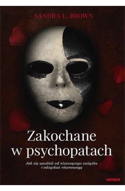 Zakochane w psychopatach. Jak się uwolnić od...