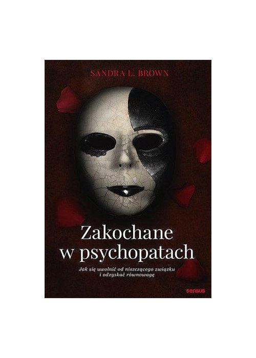 Zakochane w psychopatach. Jak się uwolnić od...