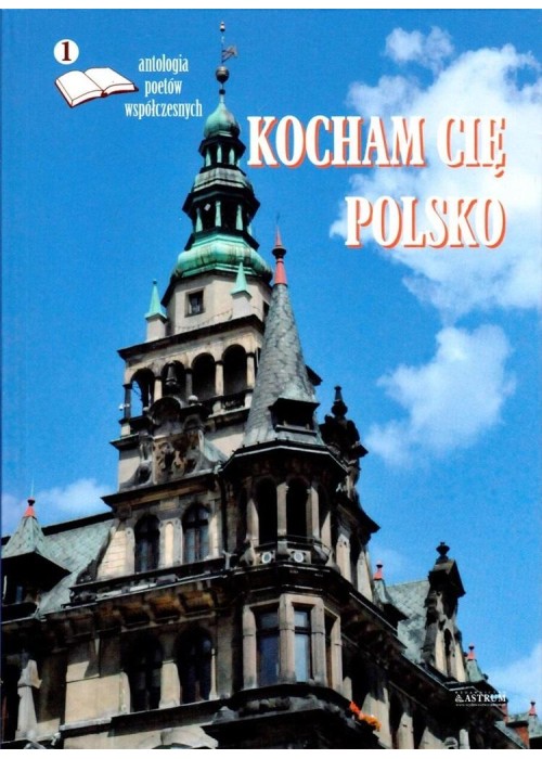 Kocham cię Polsko. Antologia poetów współczesnych