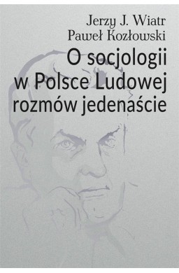 O socjologii w Polsce Ludowej rozmów jedenaście