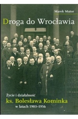 Życie i działalność ks. Bolesława Kominka...