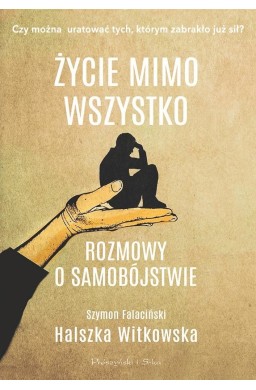 Życie mimo wszystko. Rozmowy o samobójstwie