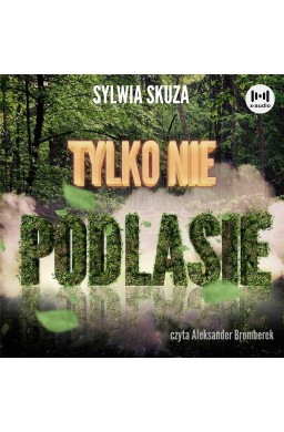 Tylko nie Podlasie audiobook