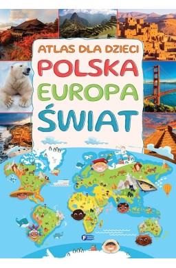 Atlas dla dzieci. Polska, Europa, świat