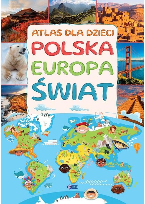 Atlas dla dzieci. Polska, Europa, świat