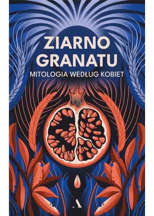 Ziarno granatu. Mitologia według kobiet