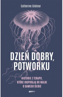 Dzień dobry, potworku. Historie z terapii...