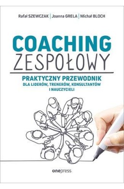 Coaching zespołowy. Praktyczny przewodnik dla...