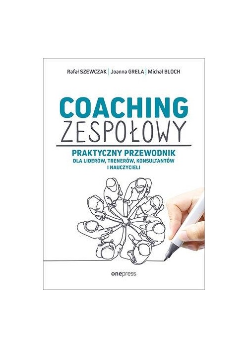 Coaching zespołowy. Praktyczny przewodnik dla...